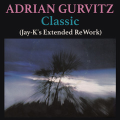 ADRIAN GURVITZ - Classic (Jay-K's Extended ReWork)
