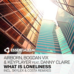 Airborn, Bogdan Vix & Keyplayer feat. Danny Claire - What Is Loneliness (Skylex Remix)