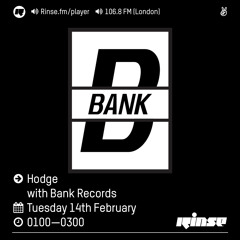 Rinse FM Podcast - Hodge w/ Bank Records - 14th February 2017