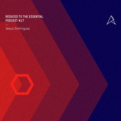 REDUCED to the essential. / Podcast #17 : Jesus Dominguez