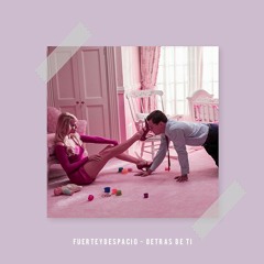 FuerteyDespacio - DETRAS DE TI
