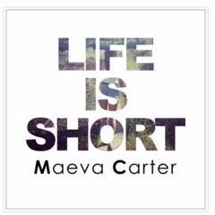 Maeva Carter - Life Is Short -