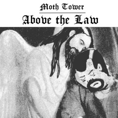 Moth Tower - Above the Law