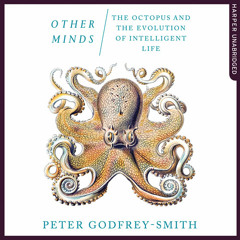 Other Minds: The Octopus..., By Peter Godfrey-Smith, Read by Peter Noble