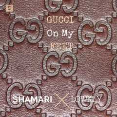 Shamari ~ Gucci On My Feet (Prod. By Lowkey)