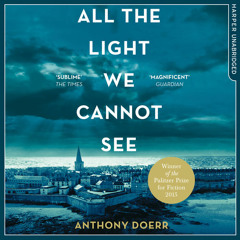 All The Light We Cannot See, By Anthony Doerr, Read by Julie Teal