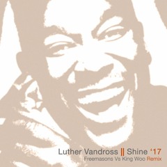 Luther Vandross- Shine '17 (Freemasons Vs Vicious Woo Remix)