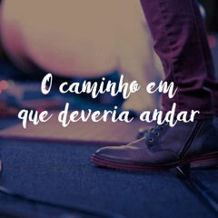 O Caminho Em Que Deveria Andar