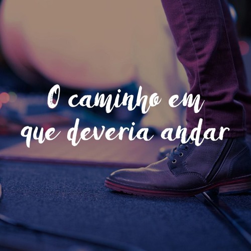O Caminho Em Que Deveria Andar