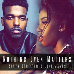 Sevyn Streeter X Luke James - Nothing Even Matters