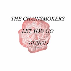 The Chainsmokers - Let You Go (Ft.Great Good Fine OK) (Jungl Remix)