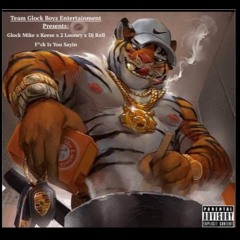 Glock Mike Feat Glock Keese, 2Looney - Fuck Is You Saying