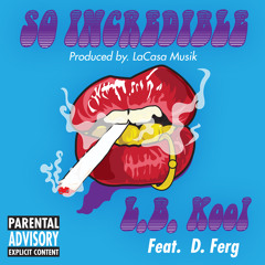 L.B. Kool - So Incredible (feat. D. Ferg)