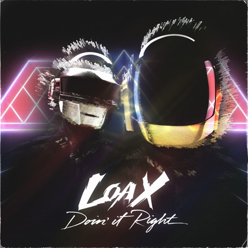 LoaX - Doing It Right "Premiered by Dannic and Hardwell"