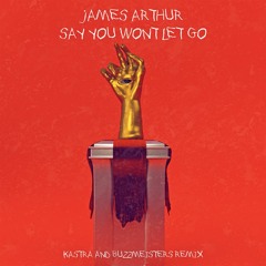 James Arthur - Say You Won't Let Go (Kastra & Buzzmeisters Remix)