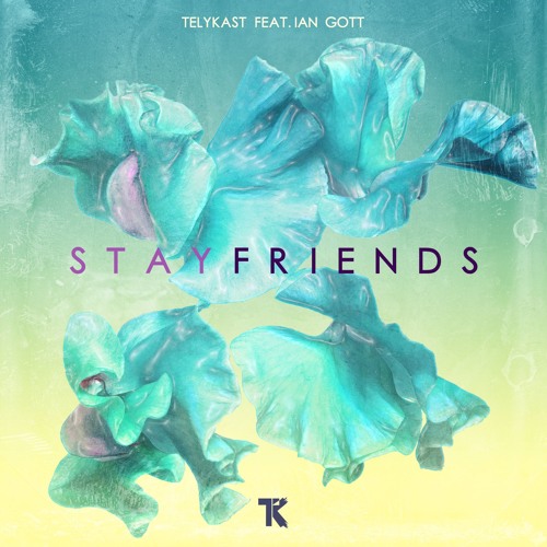 TELYKast - Stay Friends (feat. Ian Gott)