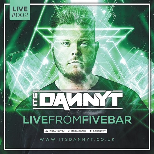 'LIVE' From FIVE BAR - Twitter @ItsDannyTDJ - Snapchat 'DannyTSound'