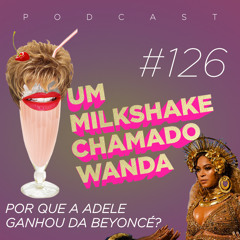 #126 - Por que a Adele ganhou da Beyoncé?