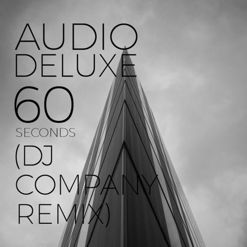 Stream Audio Deluxe - 60 Seconds (Dj Company Remix)[FREE DOWNLOAD