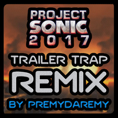 Project Sonic 2017 - Trailer Music (Trap Remix)