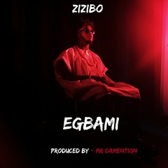 Egbami - Zizibo (Prod. By Mr Damention)