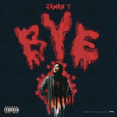 Jaman T - BYE ( Prod . By Jaman T )