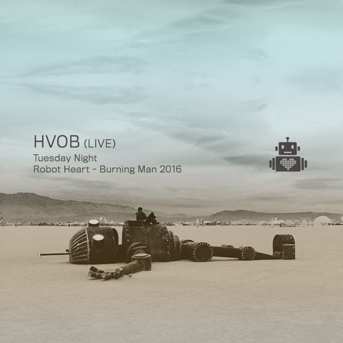 HVOB - Robot Heart - Burning Man 2016