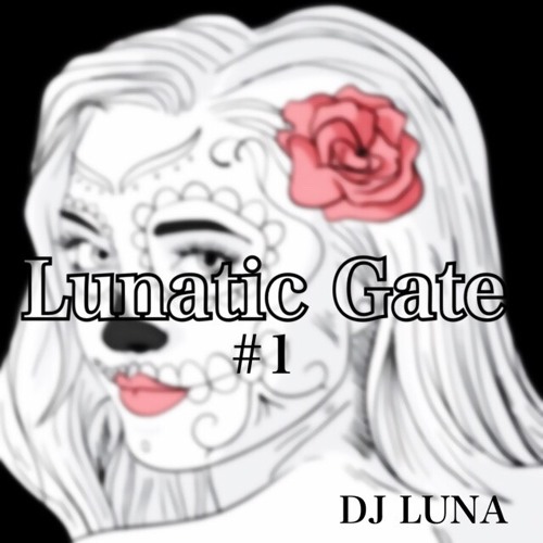 Lunatic Gate #1    mix by DJ LUNA