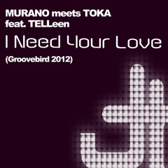 I Need Your Love (Groovebird 2012) Murano meets Toka - 2012
