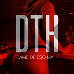 DAME DE ESO MAH! (Original Mix)