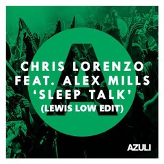 Chris Lorenzo featuring Alex Mills 'Sleep Talk' (Lewis Low Edit)FREE DOWNLOAD