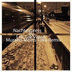 Nachtexpress - Lek Tek Vision (Murano Meets Toka Remix) - 2011
