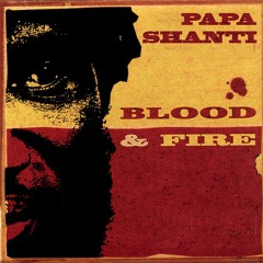 Papa Shanti - Blood & Fire [Free Download]