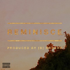 Reminisce (Produced by [B] Rogers)