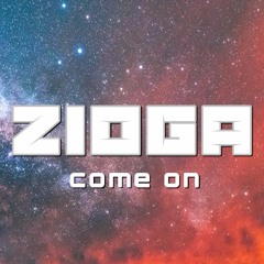 Zioga  - Come On (Original Mix)