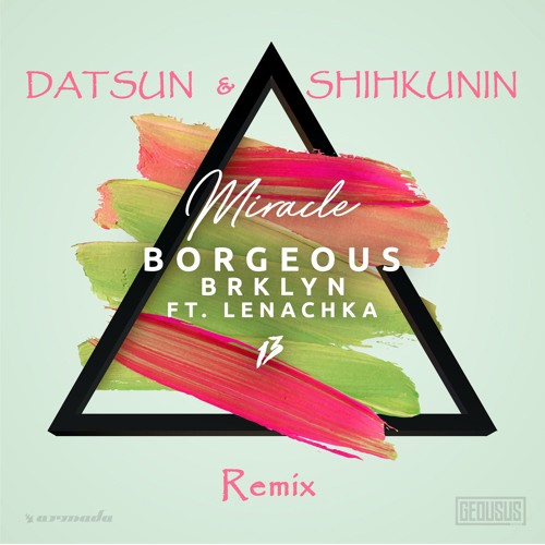 Borgeous & BRKLYN feat. Lenachka - Miracle (DATSUN x SHIHKUNIN Remix)