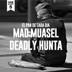 Mad Muasel ft. Deadly Hunta - El pan de cada día (Prod. Vloque)