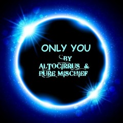 Pure Mischief With Altocirrus 'Only You'