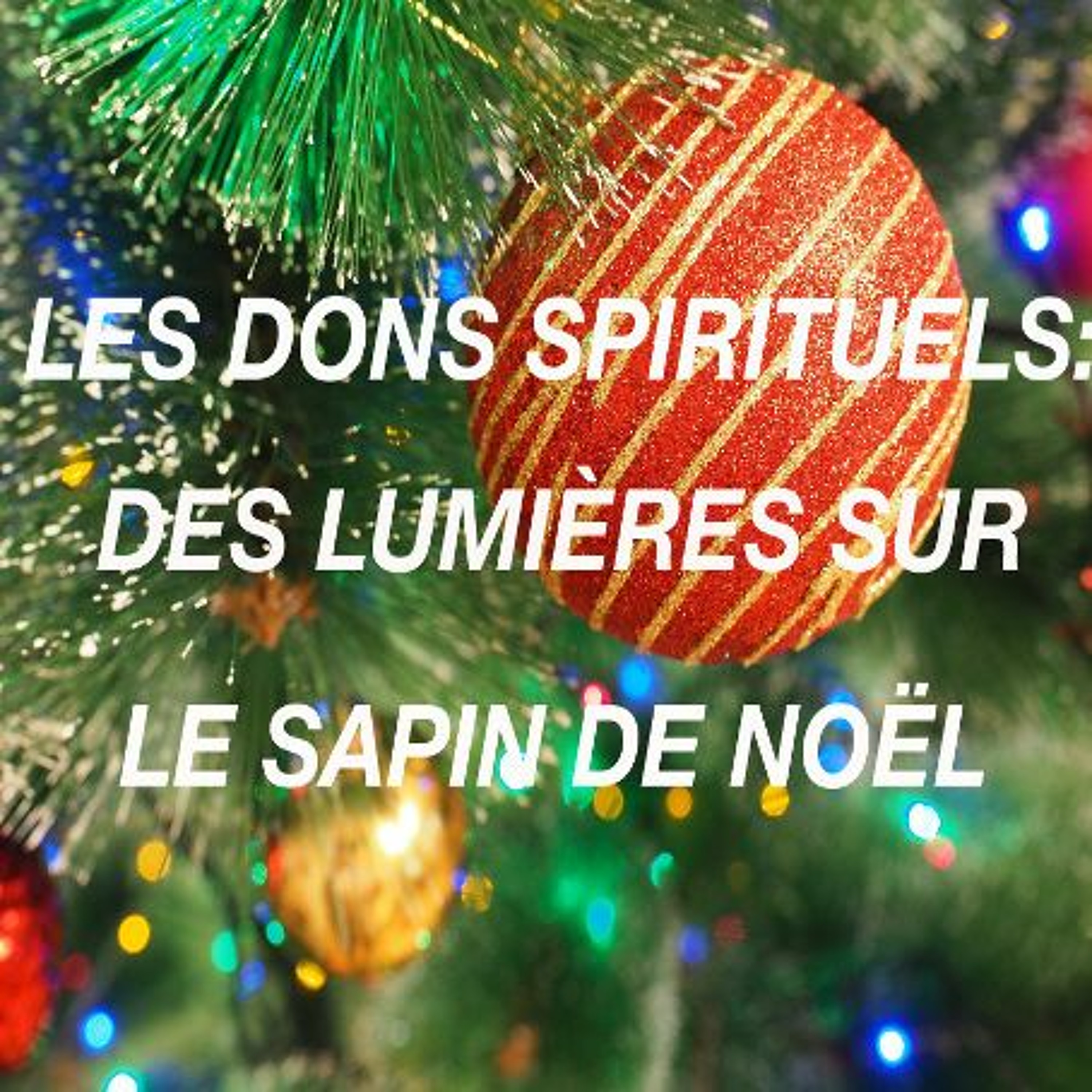 Les dons spirituels : des lumières sur le sapin de Noël #2- 12 Février 2017- Pst David episode artwork