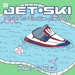 Jet-Ski (ft. Keilo Kei x Brahim x J rebbel)Prod user.unkwn