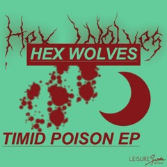 Hex Wolves - Timid Poison EP **OUT 2.21.17**