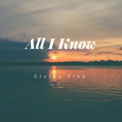 All I Know (Original Song) - Elaina Finkelstein