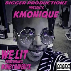 We Lit  By KMomique X Money Maverick