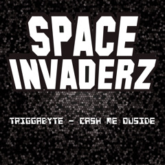 Triggabyte - Cash Me Ouside (Space Invaderz Exclusive) !REMIX COMPETITION!