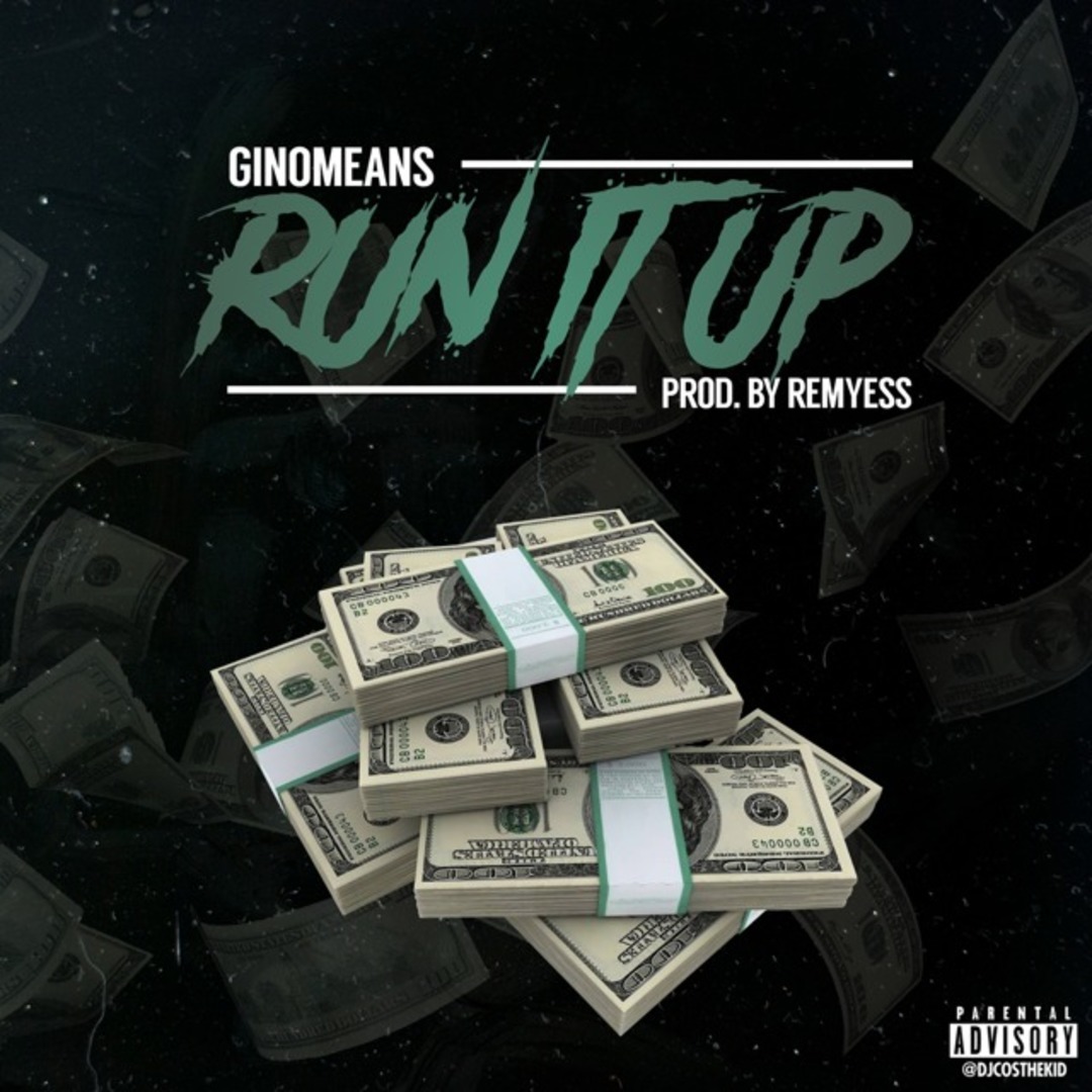 GIN0MEANS (B'YonD Gino) - Run It Up (prod. Remyess) [Thizzler.com]