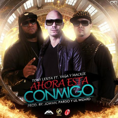 Stream Ahora Esta Conmigo - Tony Lenta ft Yaga Y Mackie by ShadowLost |  Listen online for free on SoundCloud