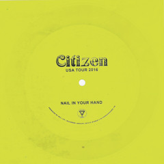 Citizen - Nail In Your Hand