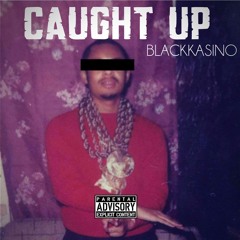 CAUGHT UP  (BLACK KASINO )