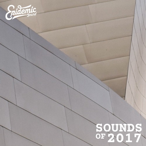 Stream Epidemic Sound | Listen to Sounds of 2017 playlist online for free  on SoundCloud
