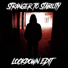 Stranger To Stability - [Lockdown Edit]
